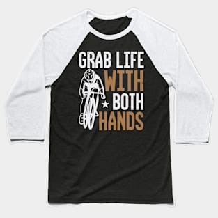 Grab Life With Both Hands Baseball T-Shirt